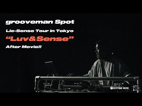 grooveman Spot ”Lie-Sense” Tour in Tokyo「Luv&Sense」After Movie