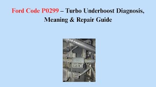 Ford Code P0299 – Turbo Underboost Diagnosis, Meaning & Repair Guide