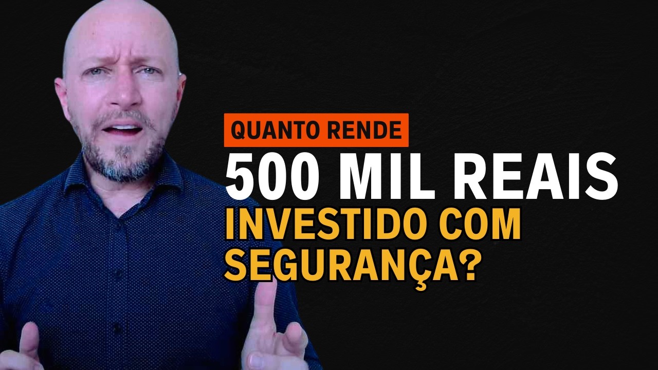 QUANTO RENDE 500 MIL REAIS?