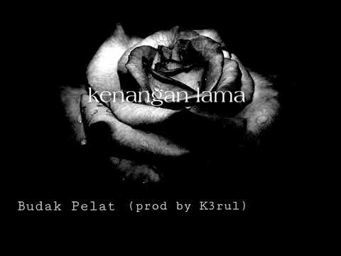 BUDAK PELAT-Kenangan Lama(Prod.by K3rul)