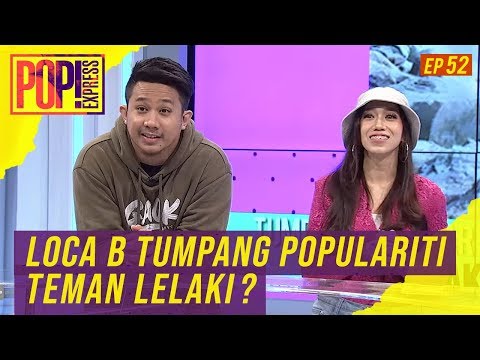 Pop! Express (2019) | Ep 52 - Loca B Tumpang Populariti Teman Lelaki?