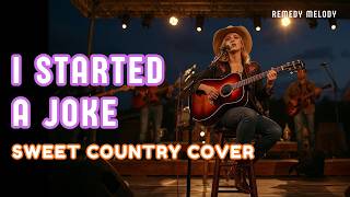 Bee Gees ~ I Started A Joke 🤠 Country Cover ♫ Remedy Melody