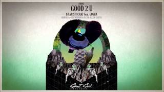 Dj Aristocrat Feat Gosha - Good 2 U (Constantinne & Felten Remix)