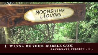 Max Forestieri - I Wanna be Your Bubble Gum - The MoonShine Liquors - Take 3 -