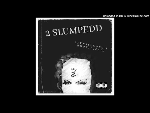 2FKNSLUMPED x BOOKIE2PAID - 2 SLUMPEDD