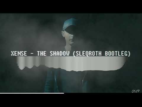 Xense - The Shadows (Sleqroth Bootleg)