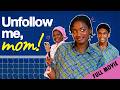 Unfollow Me Mom Full Movie