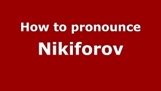 How to pronounce Nikiforov