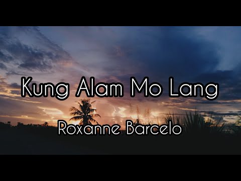 Kung Alam Mo Lang - Roxanne Barcelo | Lyrics