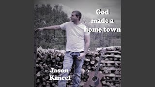 Jason Kincel God Made A Hometown