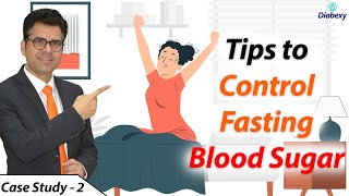 Tips to Control Fasting Blood Sugar |  हाई मॉर्निंग ब्लड शुगर से बचने के उपाय | Case Study | Diabexy