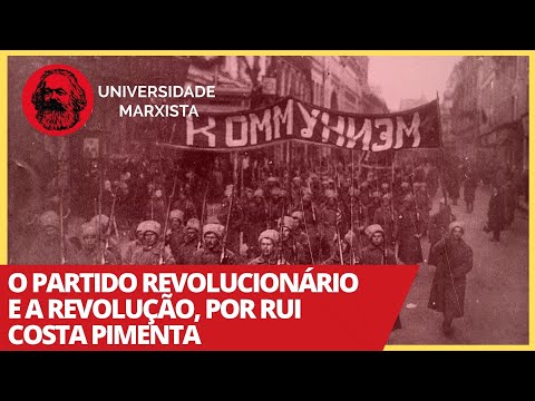 O partido revolucionário e a revolução, por Rui Costa Pimenta - Universidade Marxista nº 230