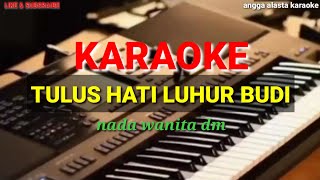 Download lagu KARAOKE (TULUS HATI LUHUR BUDI) nada wanita dm mp3