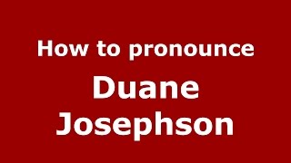 How to pronounce Duane Josephson