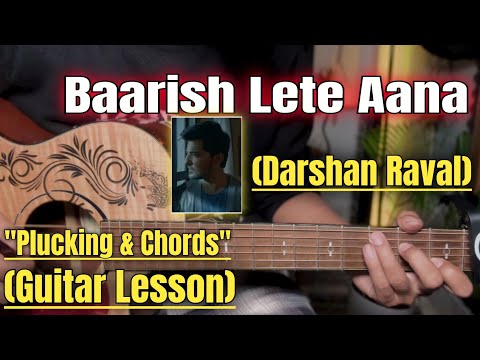 Baarish Lete Aana - Darshan Raval | Guitar Lesson | Plucking & Chords | (Strumming)