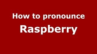 How to pronounce Raspberry