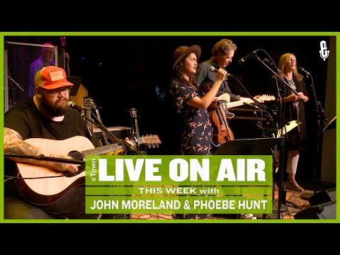 eTown Radio Podcast: John Moreland and Phoebe Hunt [AUDIO ONLY]