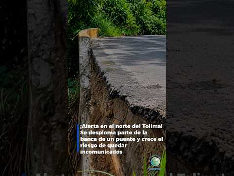 ¡Alerta en el norte del Tolima! Se desploma parte de la banca de un puente