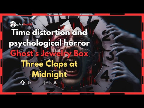 Time distortion and psychological horror Ghost's Jewelry Box Three Claps at Midnight