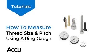 How To Measure Screw Thread Diameter and Pitch Using a Ring Thread Gauge | Accu Tutorials