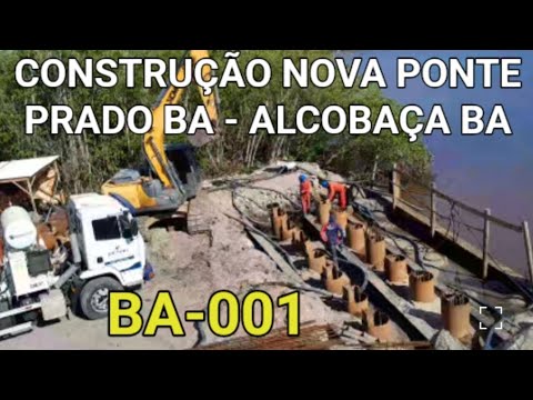 Construção nova ponte Prado Ba - Alcobaça BA. Br- BA-001 no Rio Jucuruçu