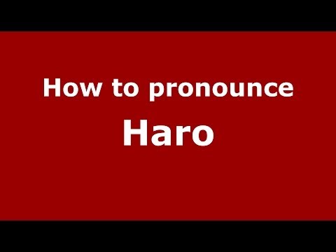 How to pronounce Haro (Spanish/Spain) - PronounceNames.com