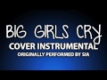 Big Girls Cry (Cover Instrumental) [In the Style of Sia ...