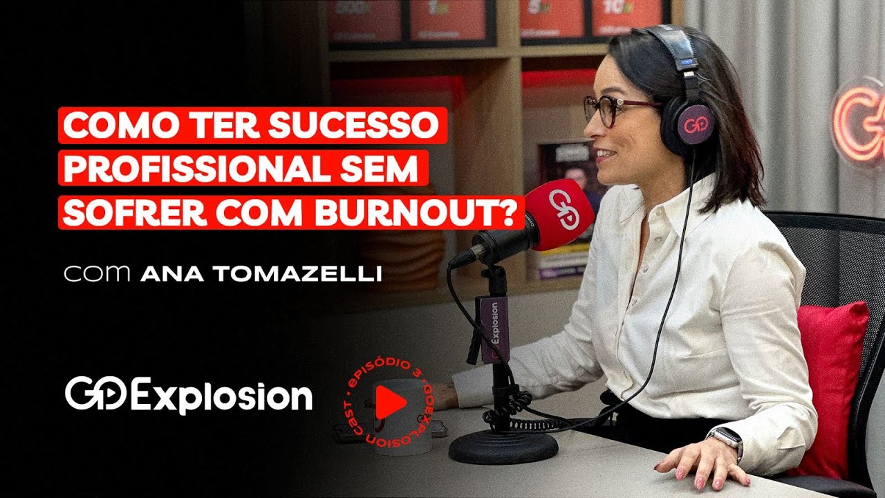 Sucesso sem surtar: Ana Tomazelli explica como ter saúde mental no trabalho -  GoExplosion Cast 03