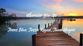 Wherever You Go  - Jonas Blue feat. Jessie Reyez &amp; Juan Magán (1 HOUR)