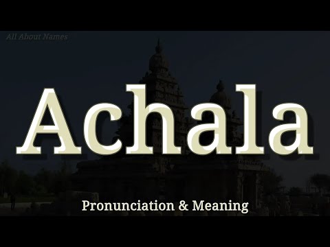 Achala - Pronunciation and Meaning