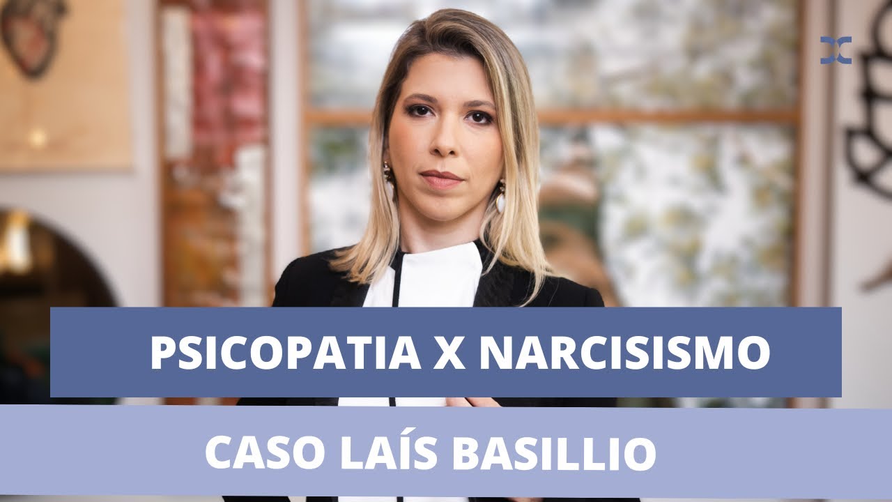 Psicopatia x Narcisismo: Entenda as Diferenças Através do Caso Laís Basílio