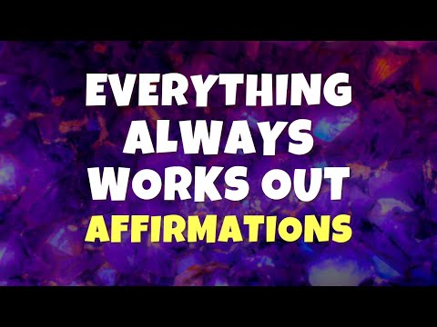 Everything Always Works Out for Me Affirmations | Happiness, Success, Good Fortune