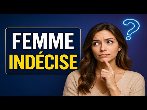 Pourquoi Elle Est Indécise Avec Toi (Et Comment Changer Ça)