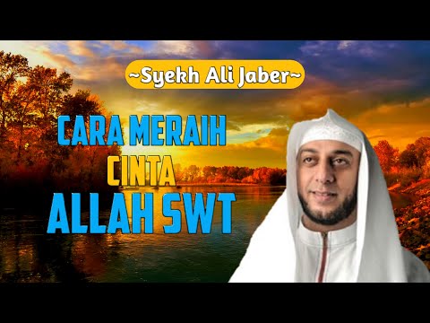 Cara mendapatkan cinta Allah SWT || Syekh Ali Jaber