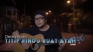 Download lagu TITIP RINDU BUAT AYAH - EBIET G. ADE COVER BY DECKY RYAN mp3
