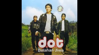 Download lagu D.O.T - BELAHAN JIWA (2007) (CD-RIP) mp3