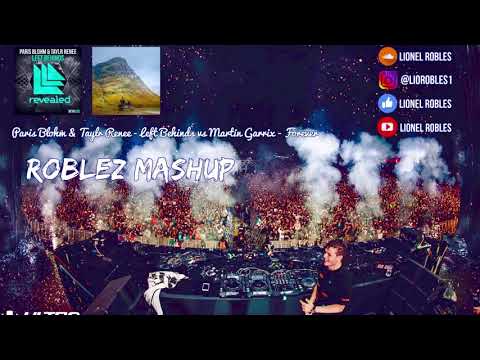 Martin Garrix - Forever vs Paris Blohm & Taylr Renee - Left Behinds (Roblez Mashup)