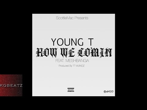 Young T. ft. Mesh Banga - How We Comin' [Prod. By TT Munoz] [New 2015]