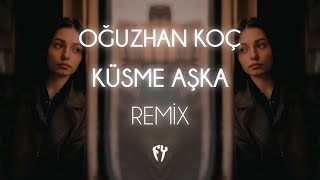 Oğuzhan Koç - Küsme Aşka ( Fatih Yılmaz Remix )