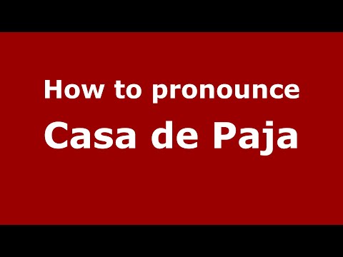 How do you say Casa de Paja in Mexico (Mexican Spanish)? - PronounceNames.com