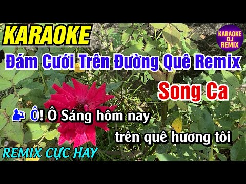 Karaoke Đám Cưới Trên Đường Quê Remix Song Ca - Remix Cực Hay - Karaoke DJ Remix