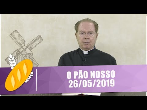 O Pão Nosso - 26/05/19