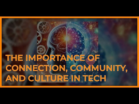 The Importance of Connection, Community, and Culture in Tech