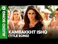 Kambakkht Ishq (Title Track) | Full Audio Song | Akshay Kumar, Kareena Kapoor