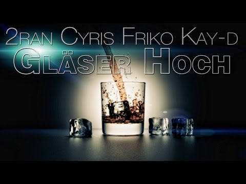 2RAN & Cyris feat. FRIKO & Kay D - Gläser Hoch