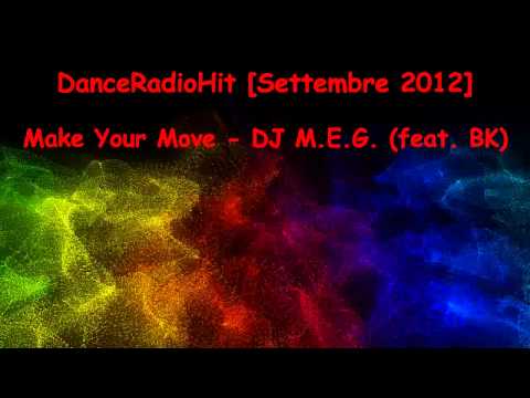 Make Your Move - DJ M.E.G. (feat. BK) [DanceRadioHit - Settembre 2012]
