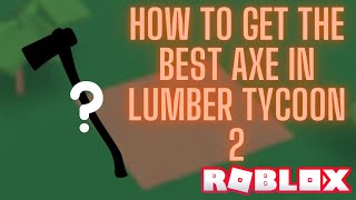 How to get the BEST AXE in Lumber Tycoon 2