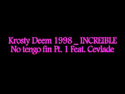 Krosty Deem 1998 _ INCREIBLE _ No tengo fin Pt. 1 Feat. Cevlade