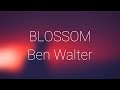 Ben Walter - Blossom (Lyrics)