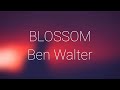 Ben Walter - Blossom (Lyrics)